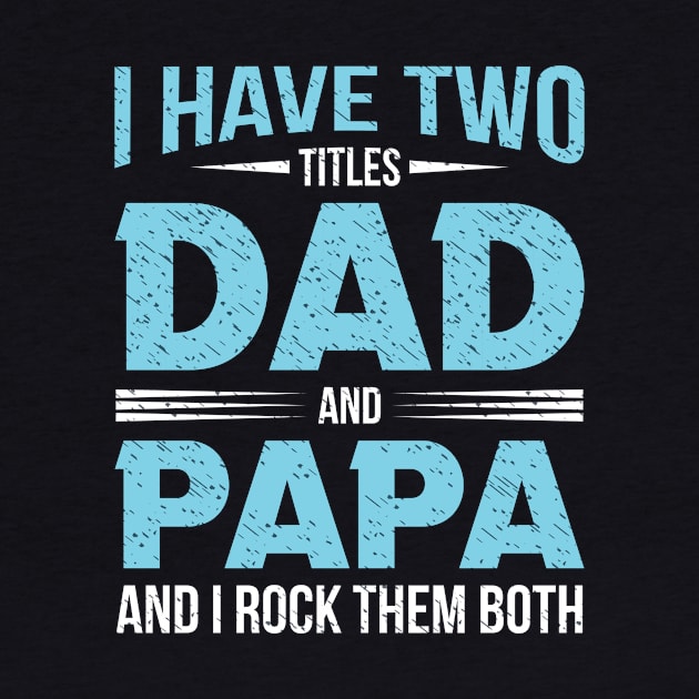 I have two titles dad and papa and i rock them both by amramna